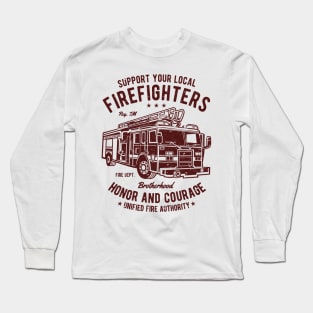 Support Your Local Firefighters Honor And Courage Brotherhood Fire Department Fire Truck Long Sleeve T-Shirt